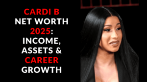 Cardi B Net Worth 2025: Income, Assets & Career Growth